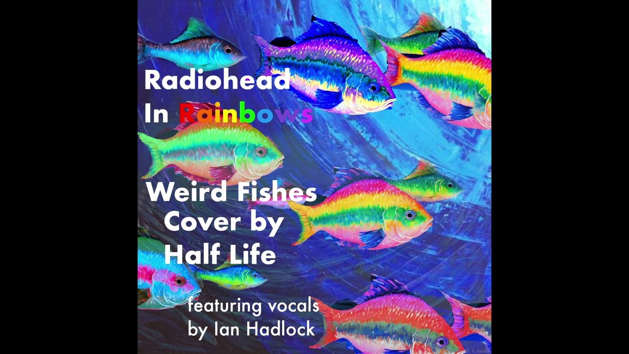 Radiohead - Weird Fishes Cover by Half Life ft. Ian Hadlock [Remastered]
