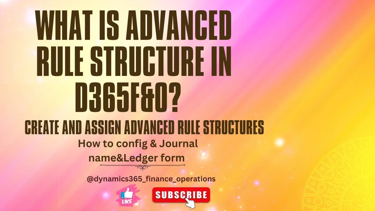 What is advanced rule structure in D365? How to config, JOURNAL NAME,Ledger form