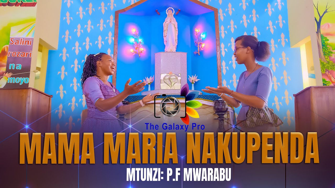 MAMA MARIA NAKUPENDA SANA -  MTUNZI: P F MWARABU DESPINA E. MDENDE Ft. THE GALAXY PRO FAMILY