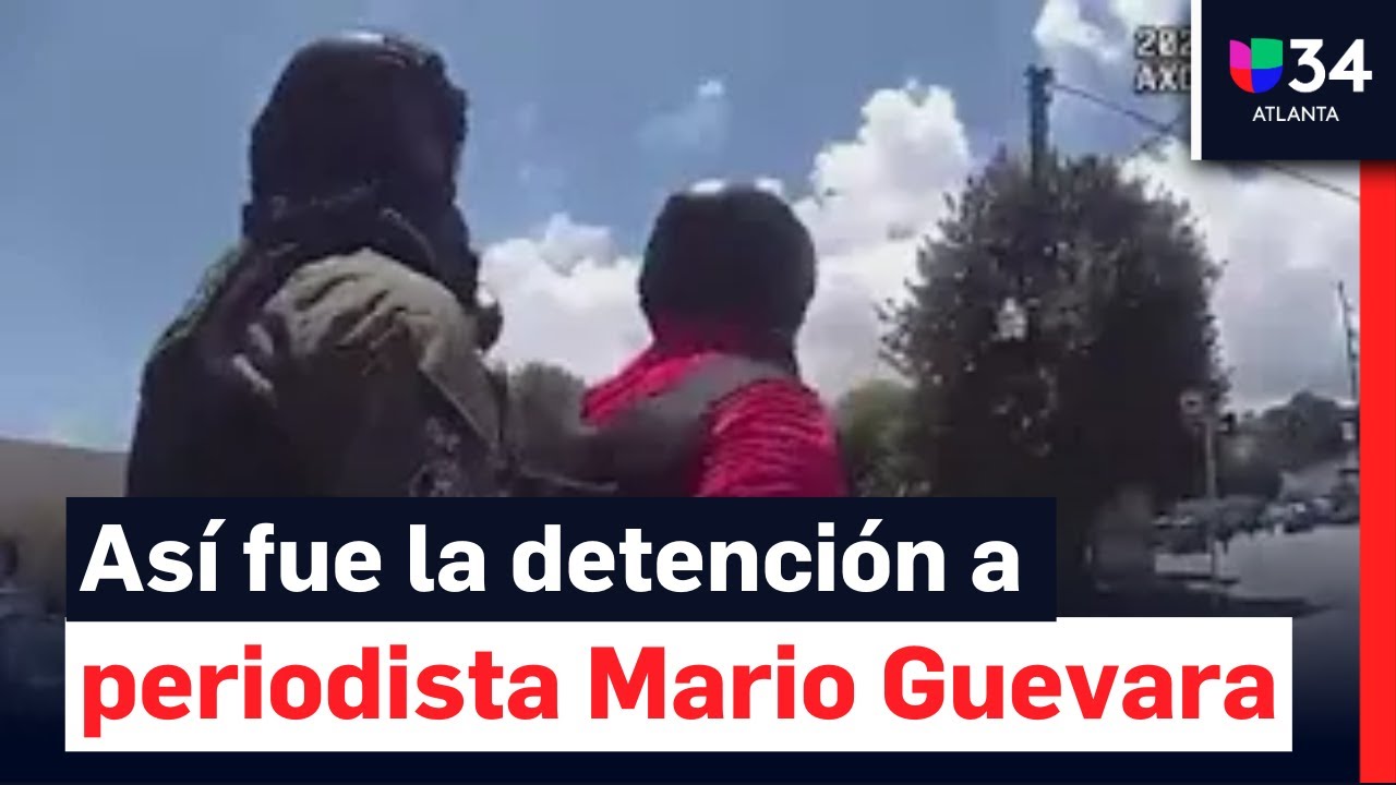 Revelan imágenes del arresto del periodista Mario Guevara durante protestas
