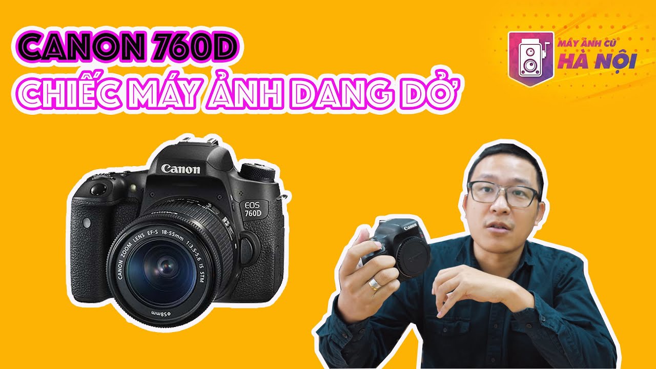 Canon 760d ✅ Con lai dang dở - Máy ảnh cũ Hà Nội