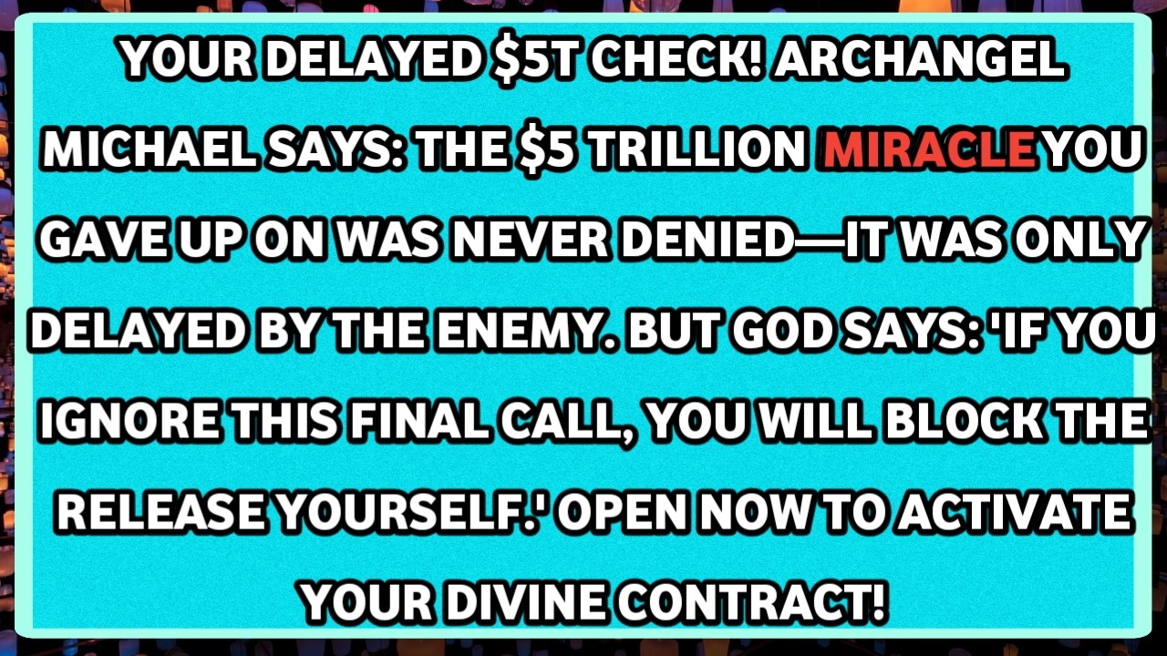 💰YOUR DELAYED $5T CHECK! ARCHANGEL MICHAEL SAYS: THE $5 TRILLION MIRACLE YOU GAVE UP ON WAS.....