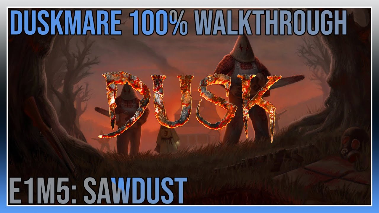 Dusk - Duskmare 100% Walkthrough - E1M5: Sawdust