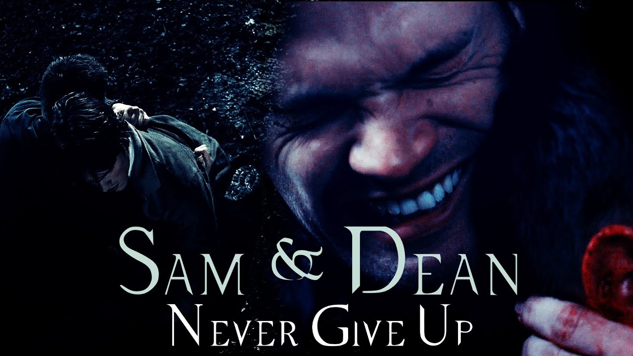Sam & Dean - Never Give Up