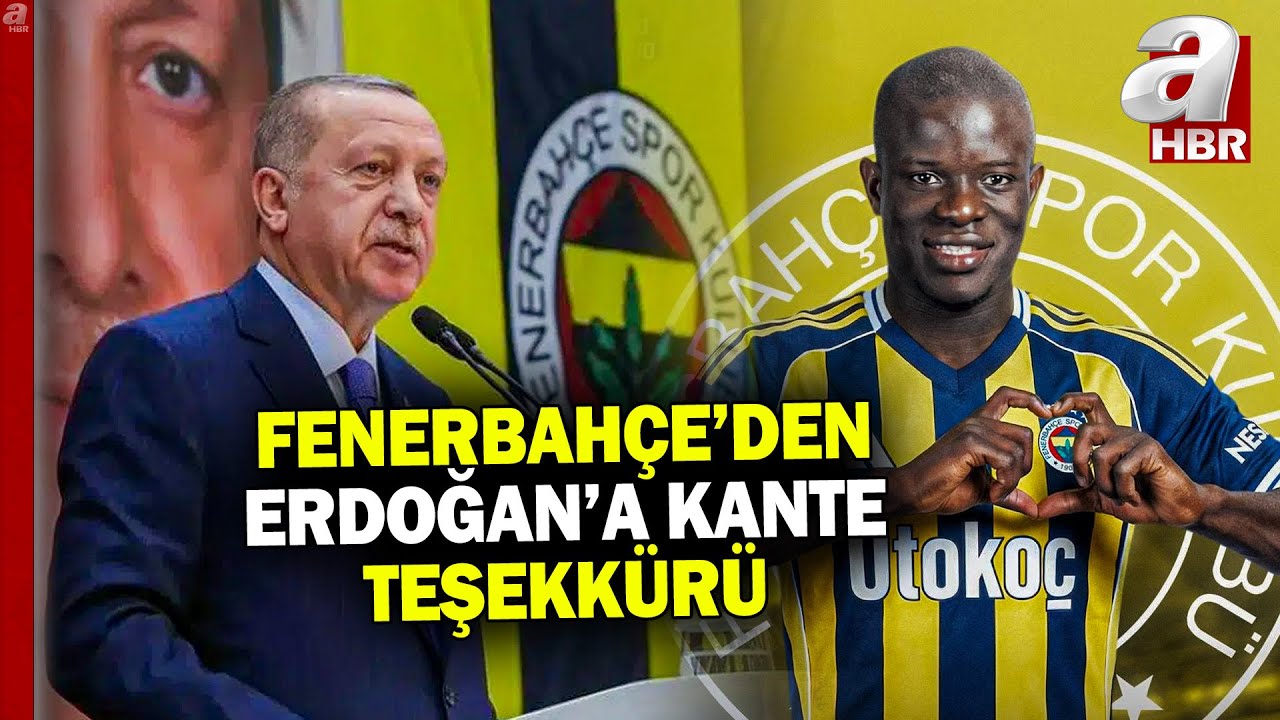 Fenerbahçe Kante transferinde mutlu sona ulaştı! Fenerbahçe'den Erdoğan'a teşekkür | A Haber