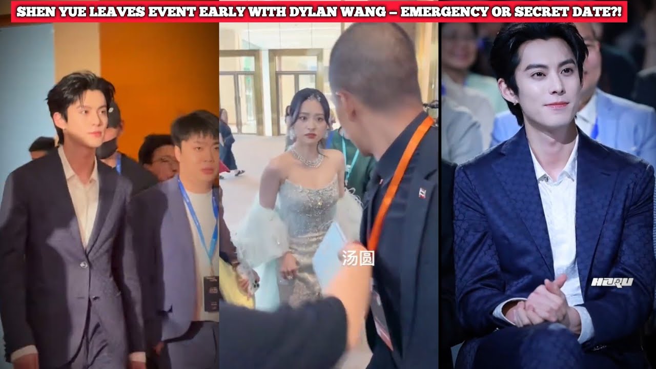 Shen Yue LEAVES EVENT Early With Dylan Wang — Emergency or Secret Date?!