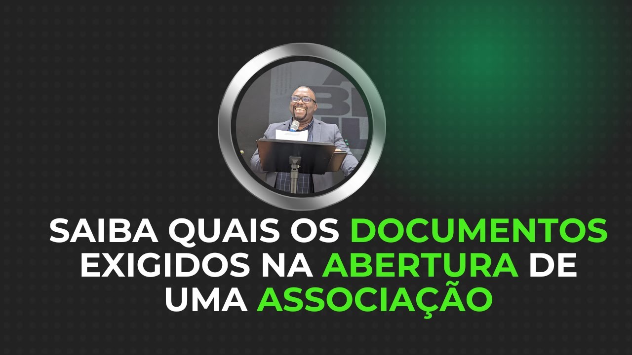 Quais os documentos necessários para a Abertura de uma Associação?