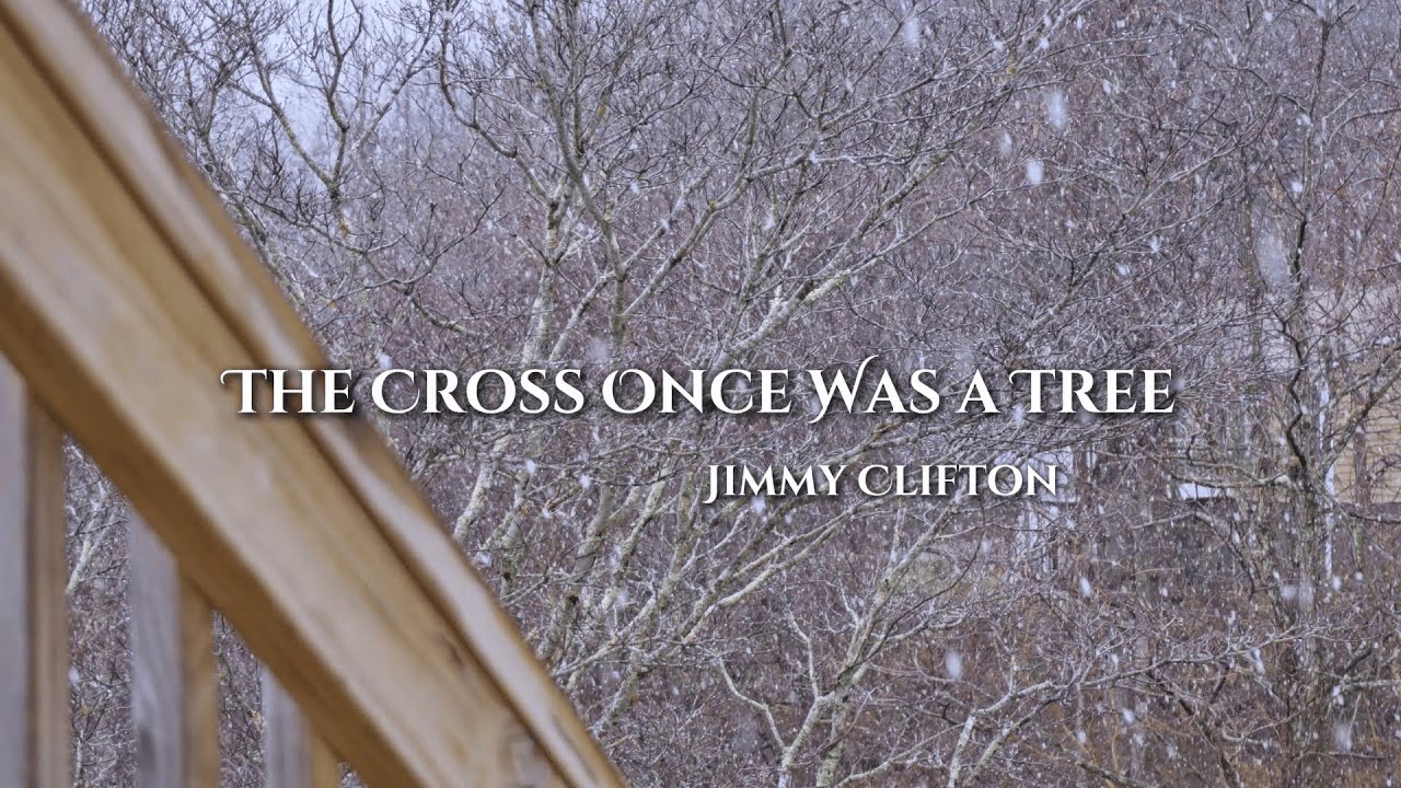 Jimmy Clifton - The Cross Once Was a Tree (Lyric Video)