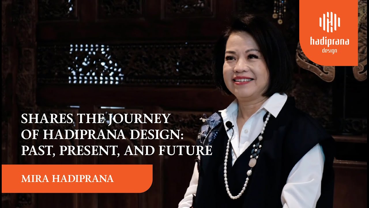 Mira Hadiprana Shares the Journey of Hadiprana Design: Past, Present, and Future