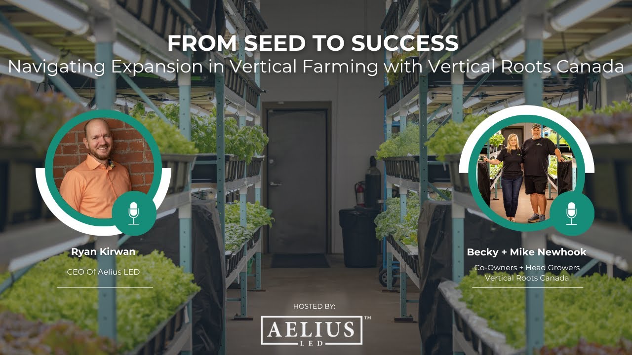Aelius LED Dynamic Webinar Series 2025: From Seed To Success with Vertical Roots Canada