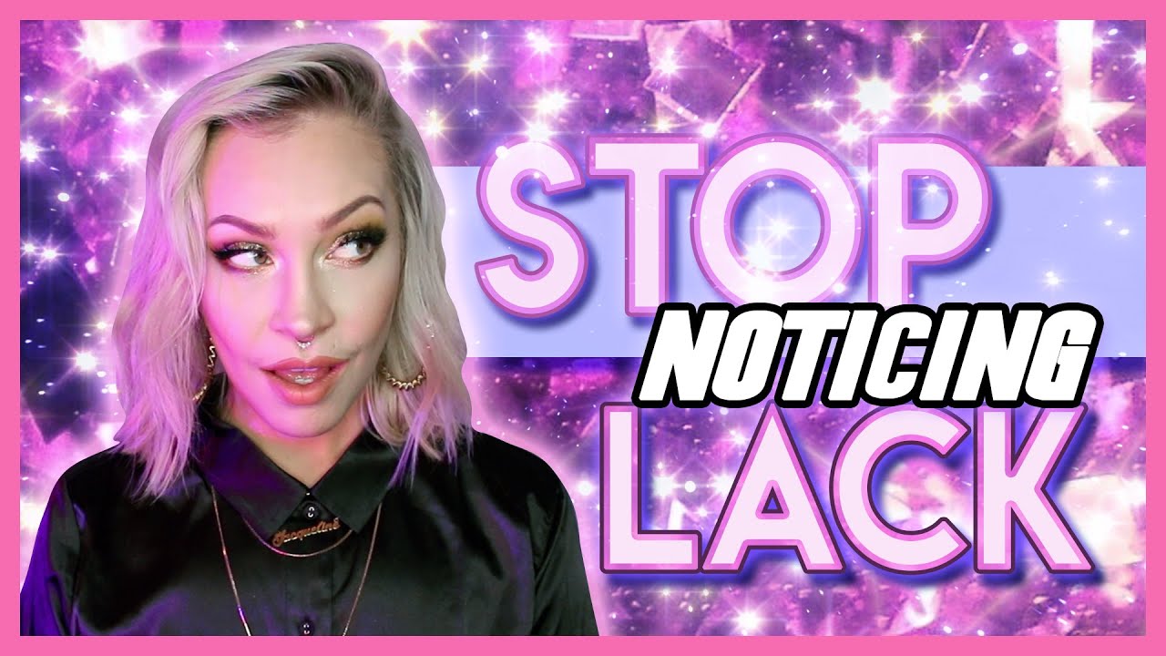 Stop Noticing Lack - Your Manifestation Is Coming