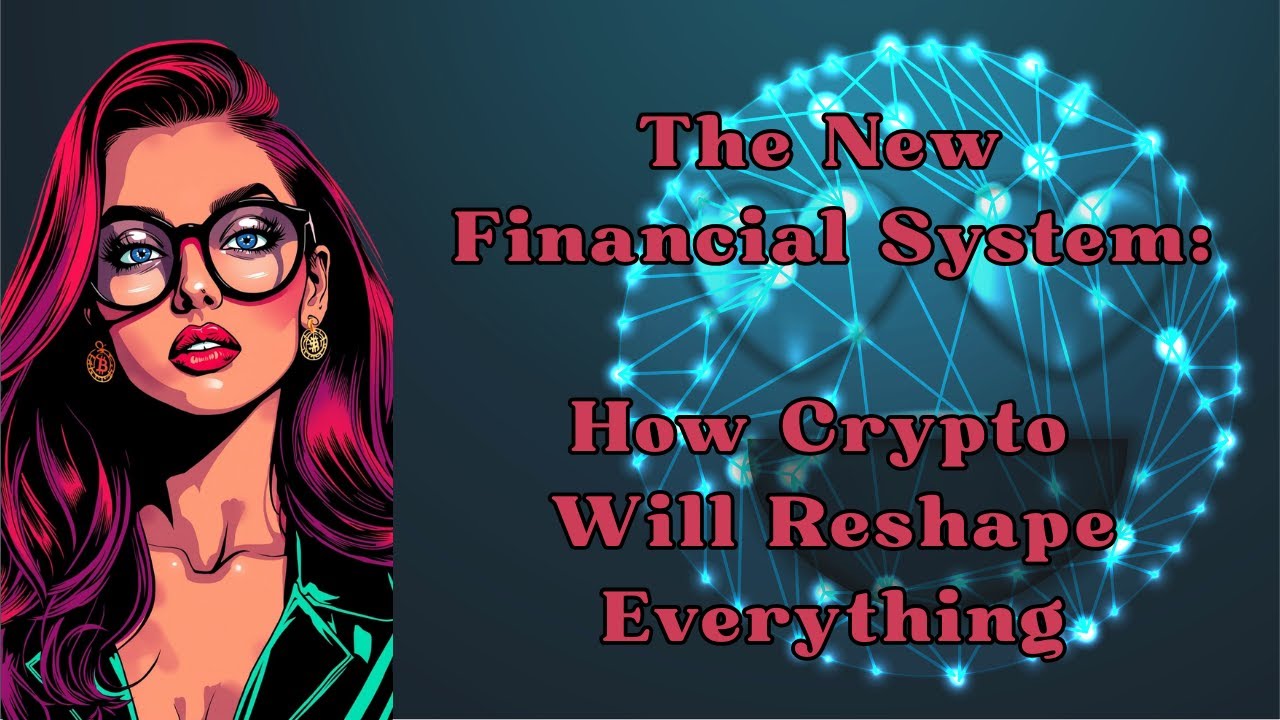 The New Financial System: How Crypto Will Reshape Everything