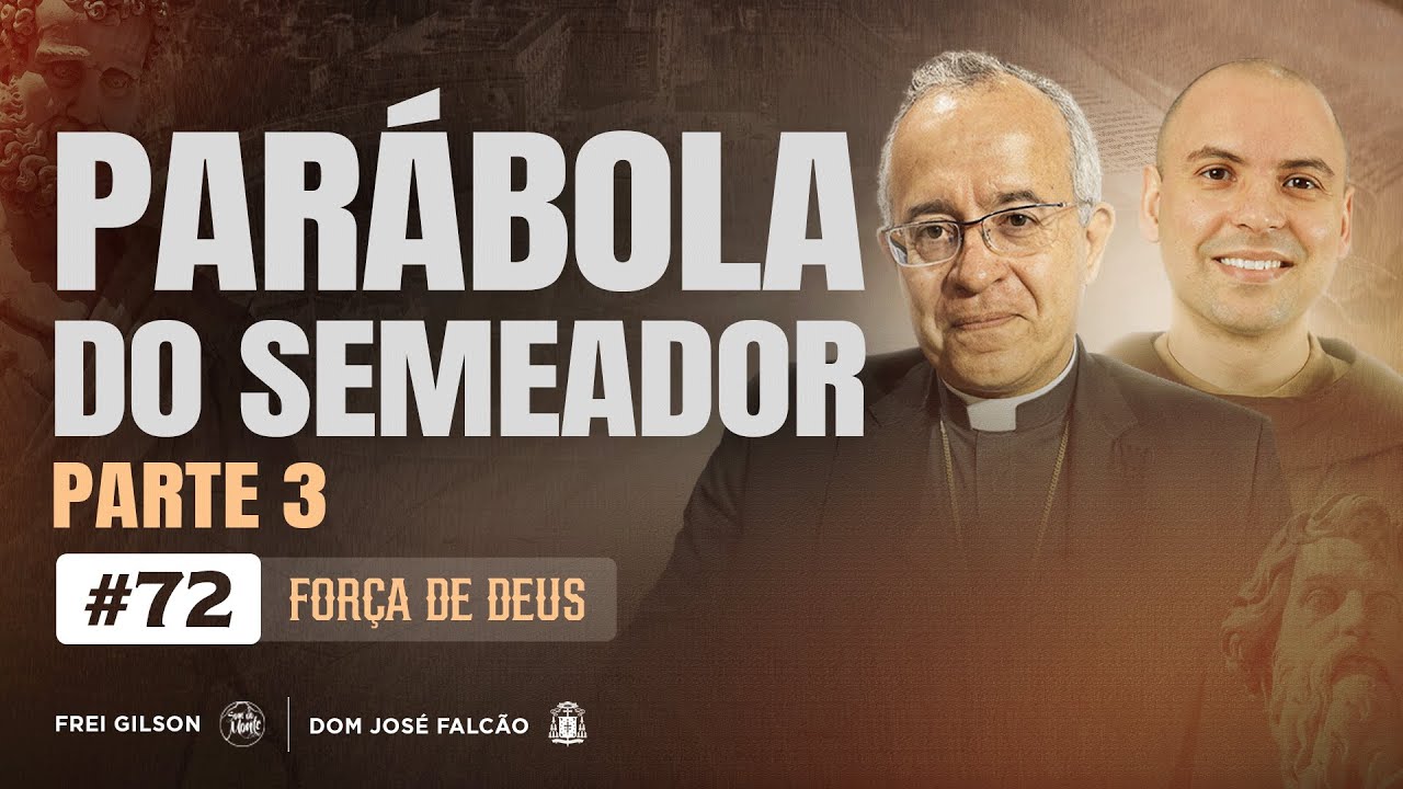 Parábola do Semeador | Parte 3 | Força de Deus | #72