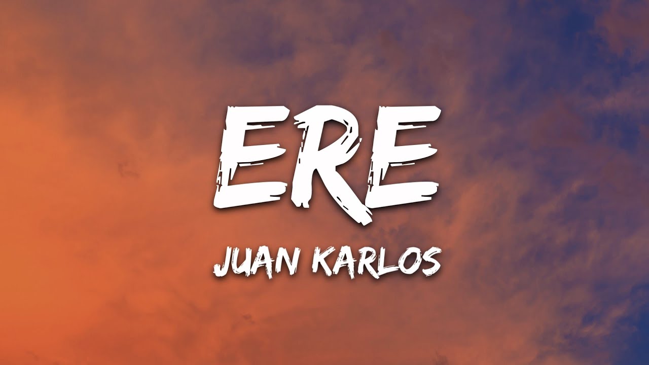 juan karlos - ERE (Lyrics)