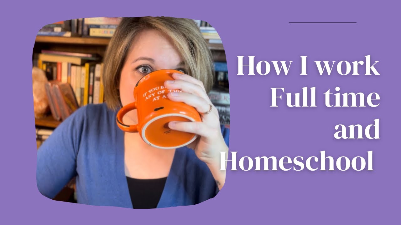 How I Work Full-time AND Homeschool (part 1)