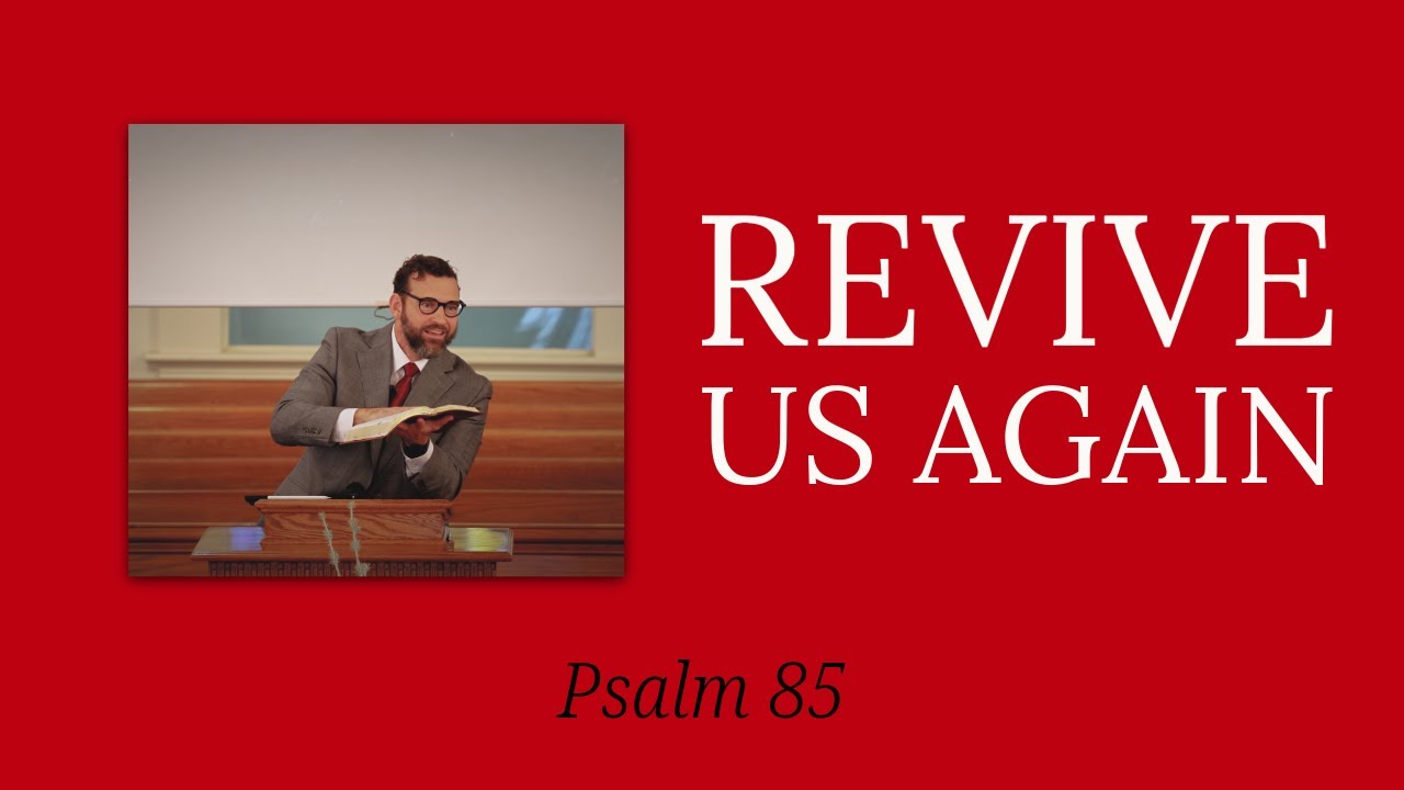 Revive Us Again—Psalm 85