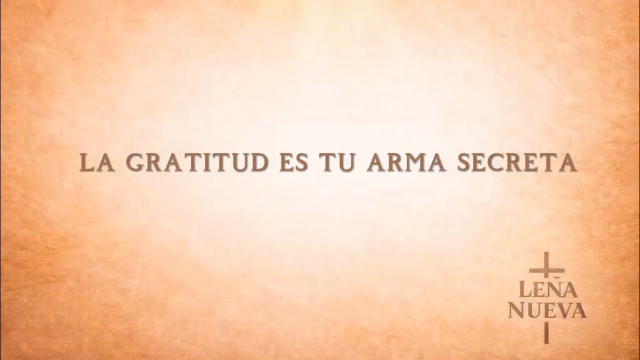 LEÑA NUEVA - La Gratitud Es Tu Arma Secreta 