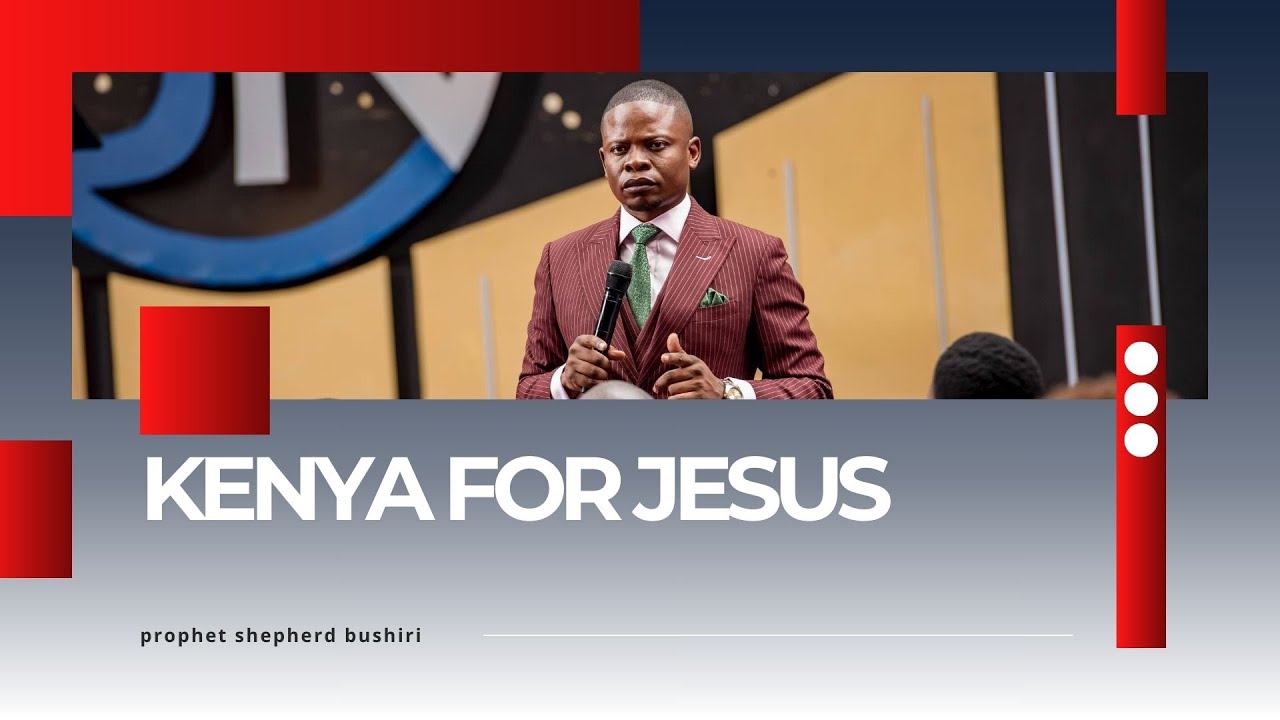 KENYA FOR JESUS | PROPHET SHEPHERD BUSHIRI