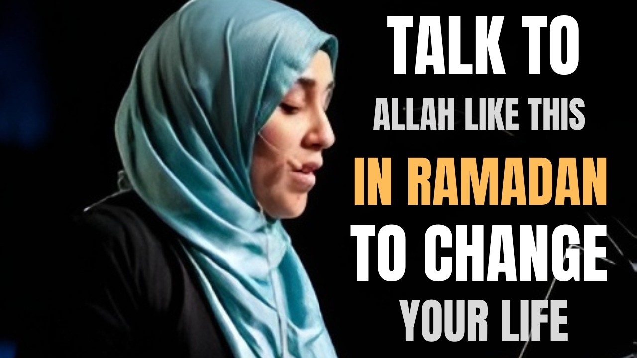 Talk to Allah THIS Way in Ramadan & Your Duas Will Be Answered | Yasmin Mogahed