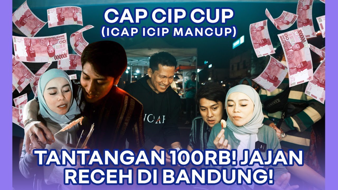 CAP CIP CUP ( ICAP ICIP MANCUP): CHALLENGE 100 RIBU JAJAN STREET FOOD DI BANDUNG!