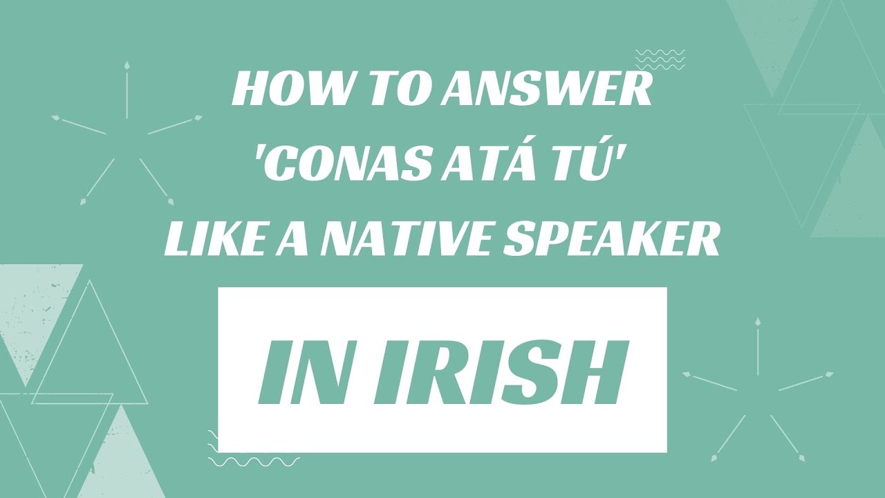 How to answer 'How are you'. 'Conas atá tú' in Irish, like a native speaker