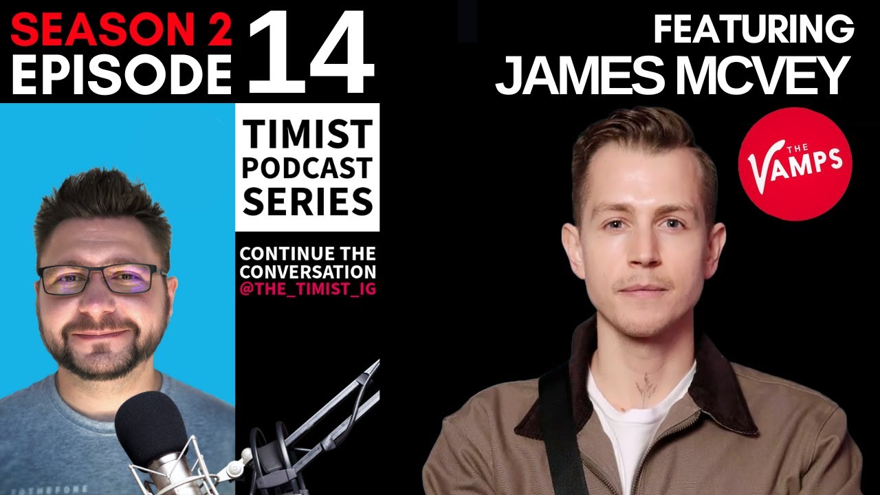 S2: Ep: 14 | Timist Podcast Series | Feat. James McVey From The Vamps