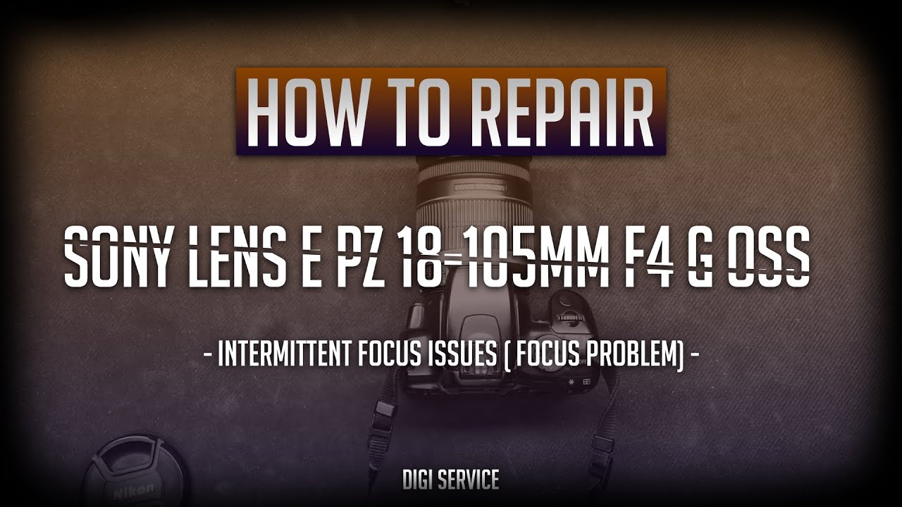 How to repair Sony lens E PZ 18-105mm F4 G OSS - intermittent focus issues (focus problem)
