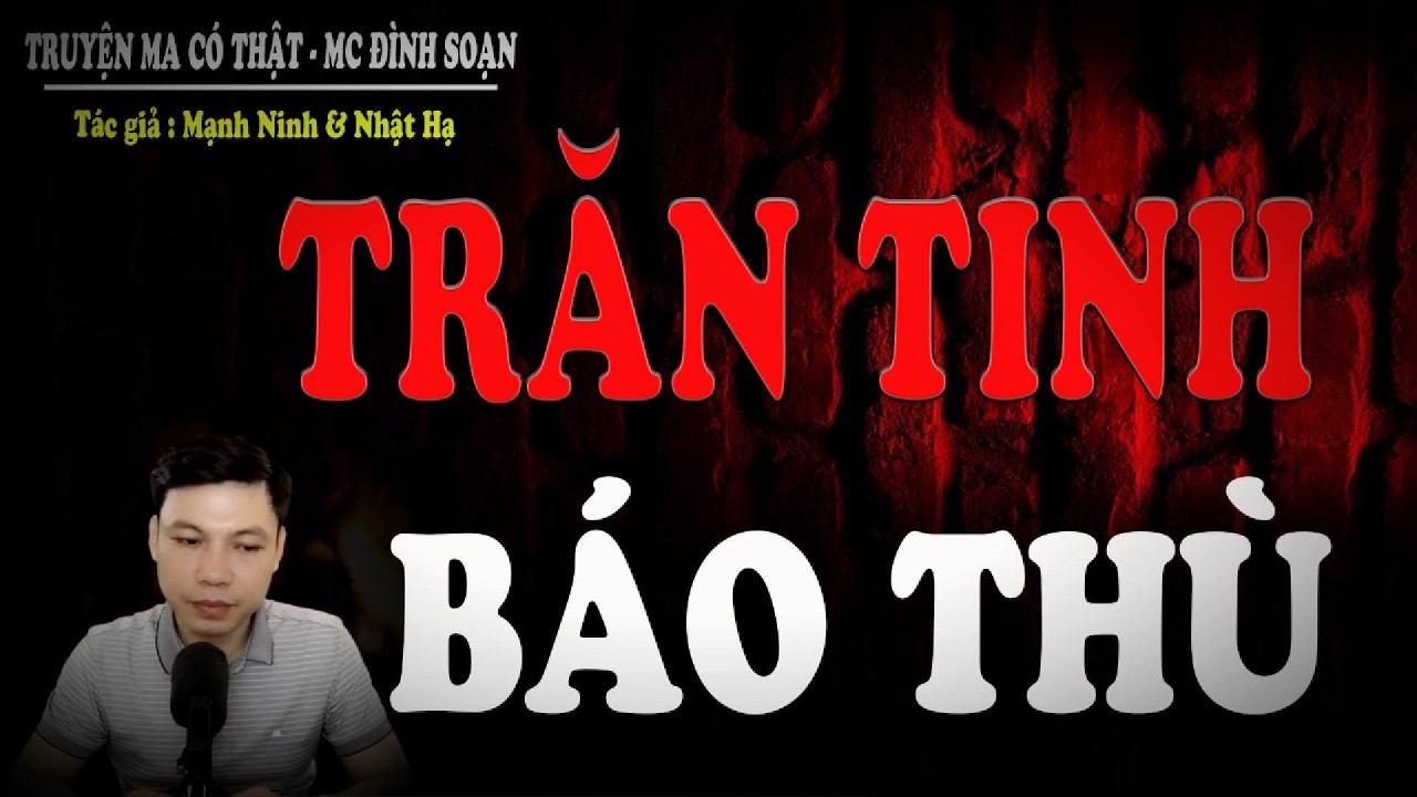Truyện Ma Mới nhất : TRĂN TINH BÁO THÙ - đeo tai nghe và thả mình vào không gian lạnh sống lưng