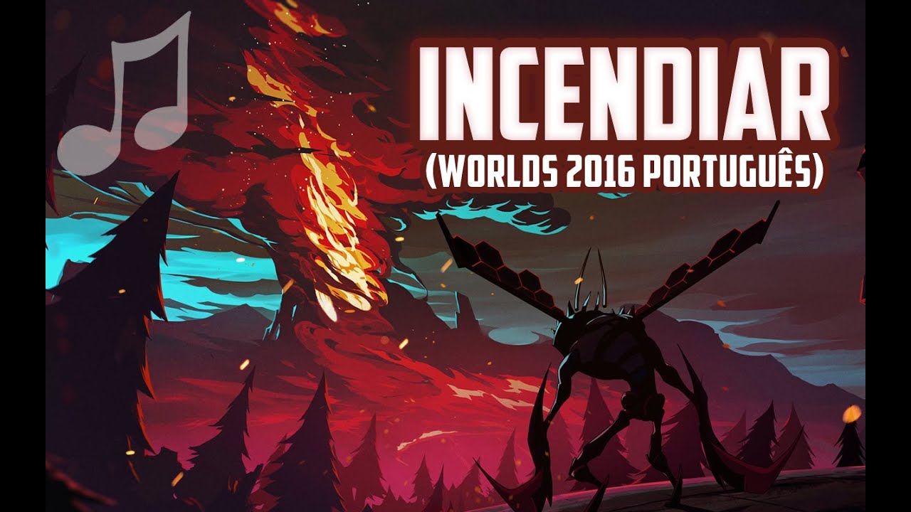 INCENDIAR (Worlds 2016 / Português)
