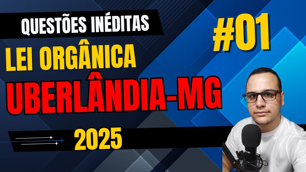 #01 QUESTÕES  LEI ORGÂNICA DE UBERLÂNDIA MG CONCURSO 2025   #uberlandia #concurso