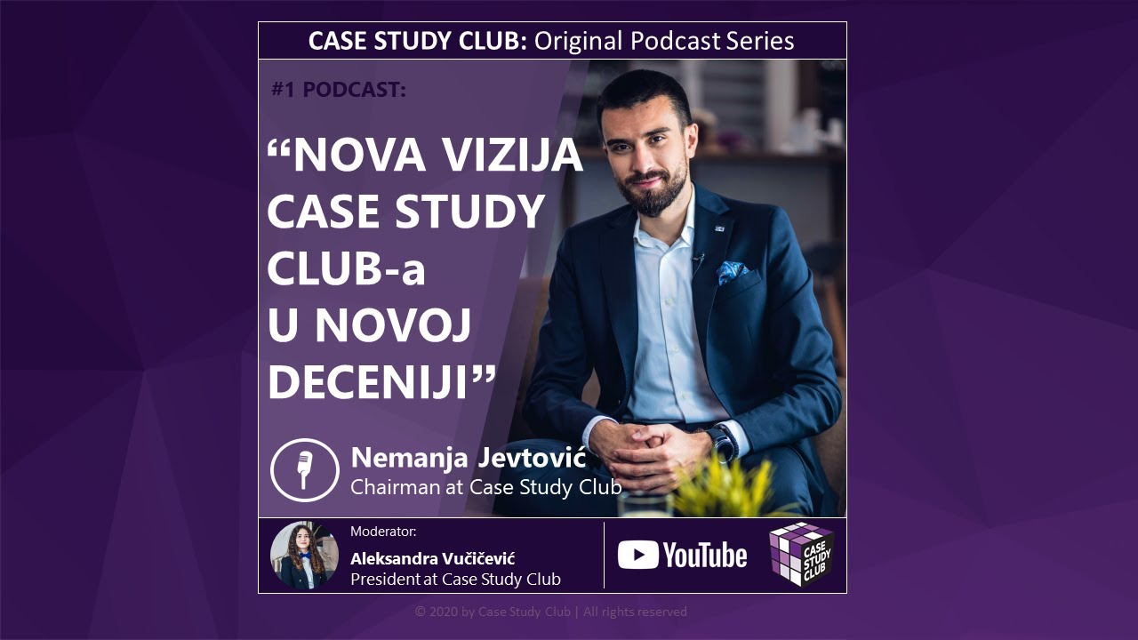 CASE STUDY CLUB | #1 PODCAST: Nova vizija Case Study Club-a u novoj deceniji - Nemanja Jevtović