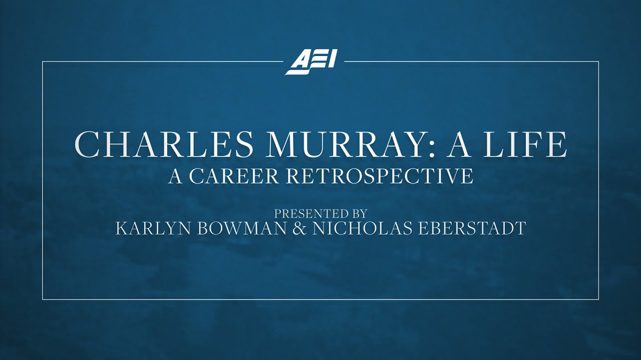 Charles Murray: A Life | AEI CAREER RETROSPECTIVE