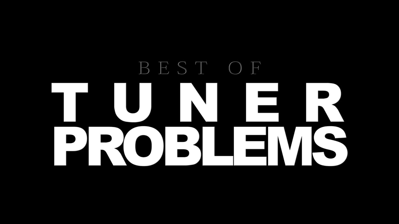 Tuner Problems Best Of | Thanks For All | moreEffective