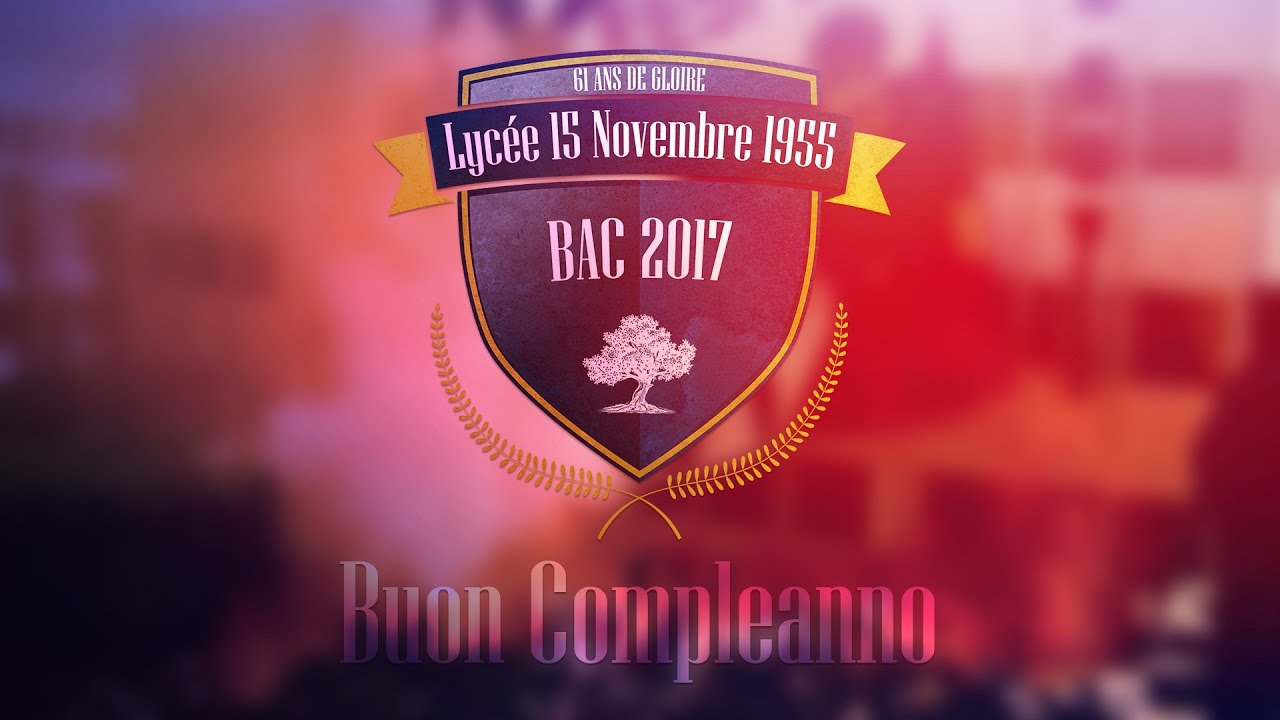 61ers Anniversaire- Lycée 15 Novembre 1955 ( El 7ay ) - Buon Compeleanno - BAC 2017