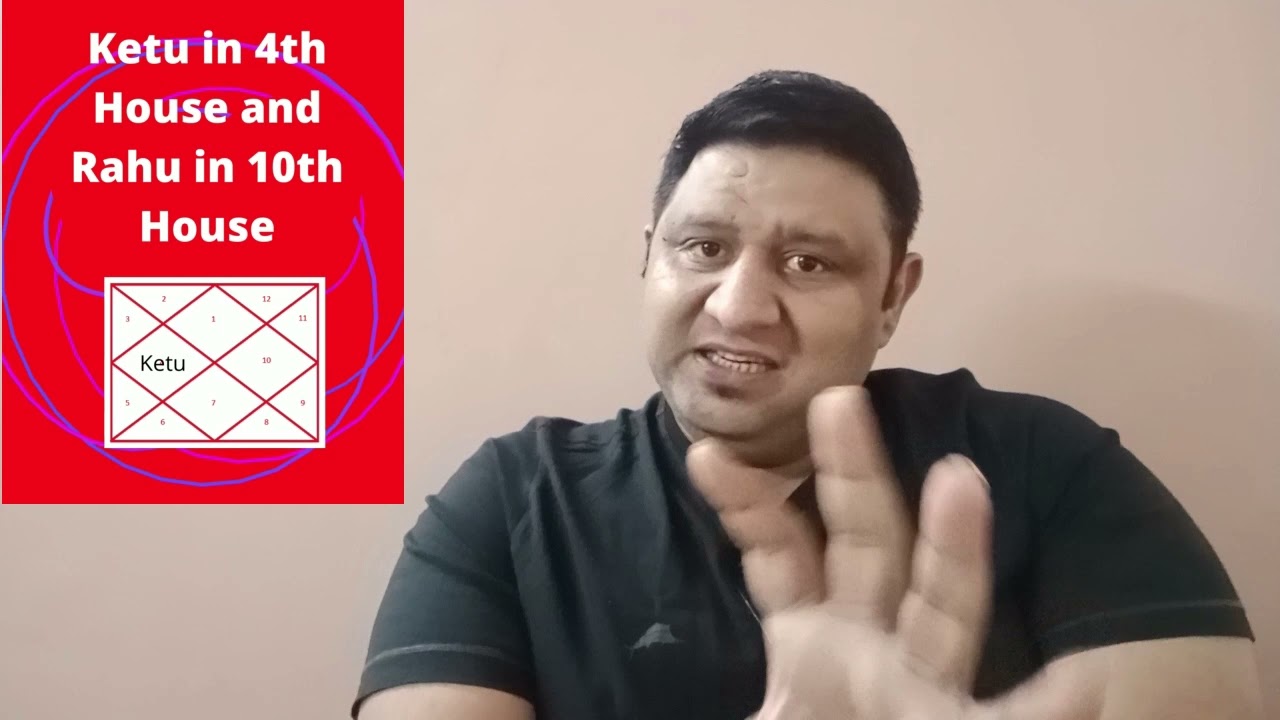 Effects of Ketu in 4th house and Rahu in 10th House