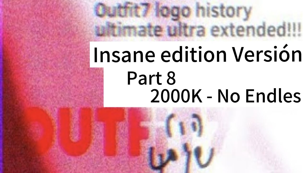 Outfit7 logo history Ultimate Ultra Extended Insane edition Versión Part 8 Final 200,103-No Endless