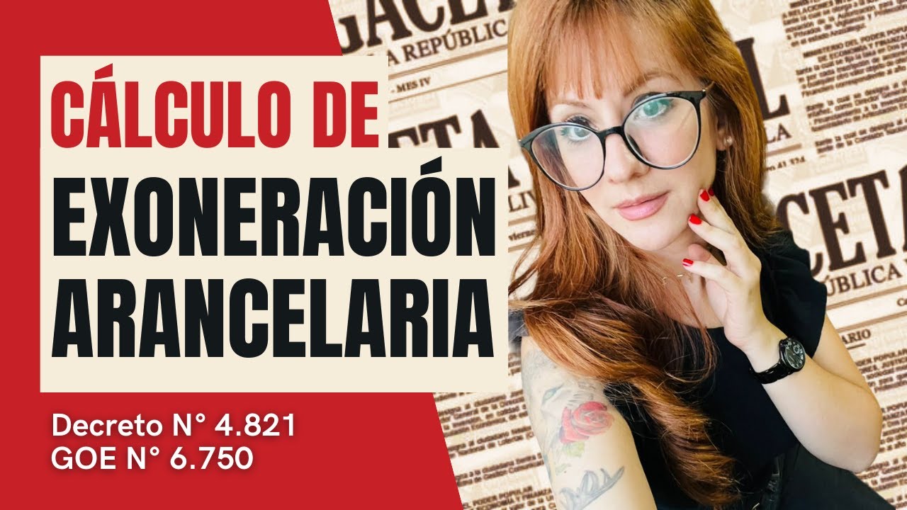 Cálculo de exoneración arancelaria a la importación //  Decreto N° 4.821 GOE N° 6.750