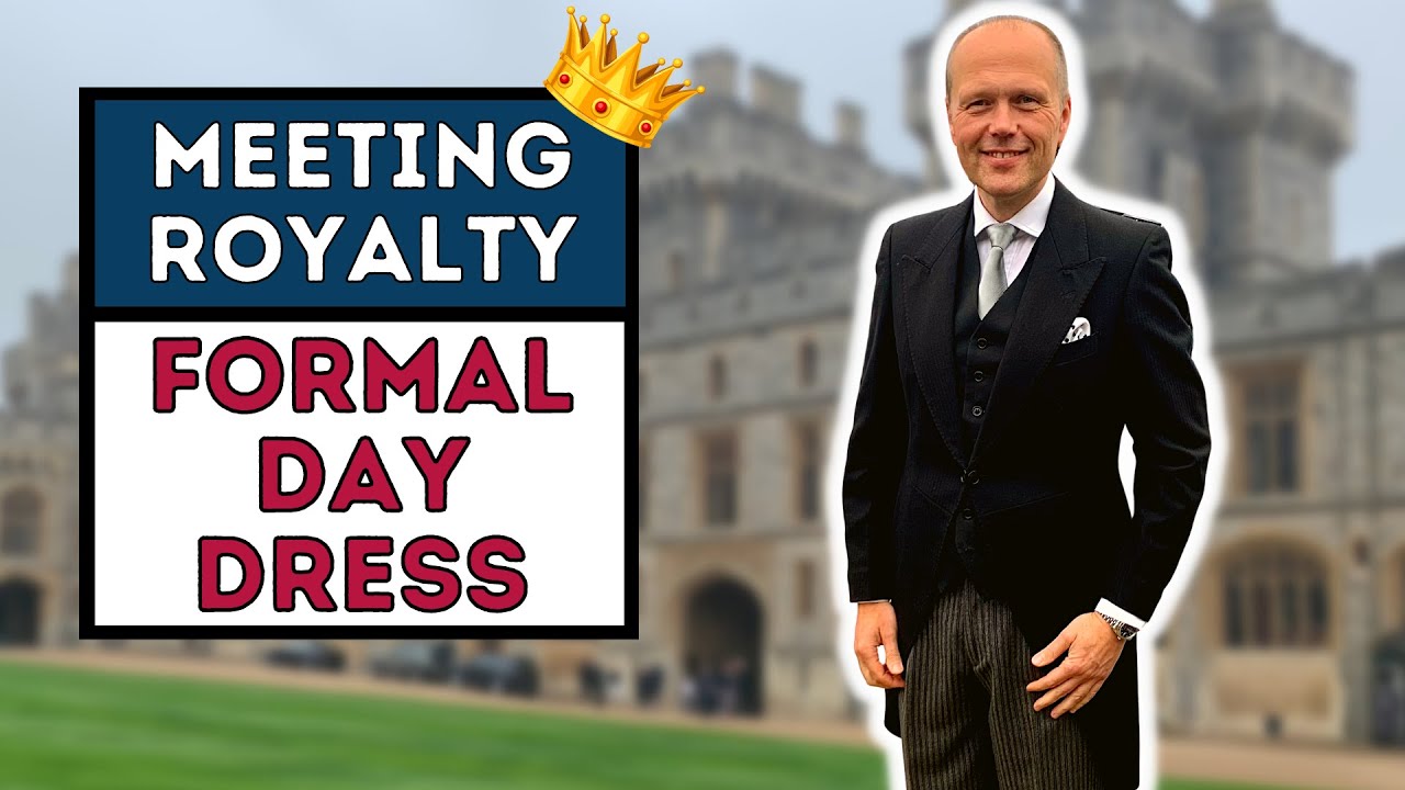 DRESSING FOR A ROYAL AUDIENCE | FORMAL DAY DRESS (MORNING WEAR).
