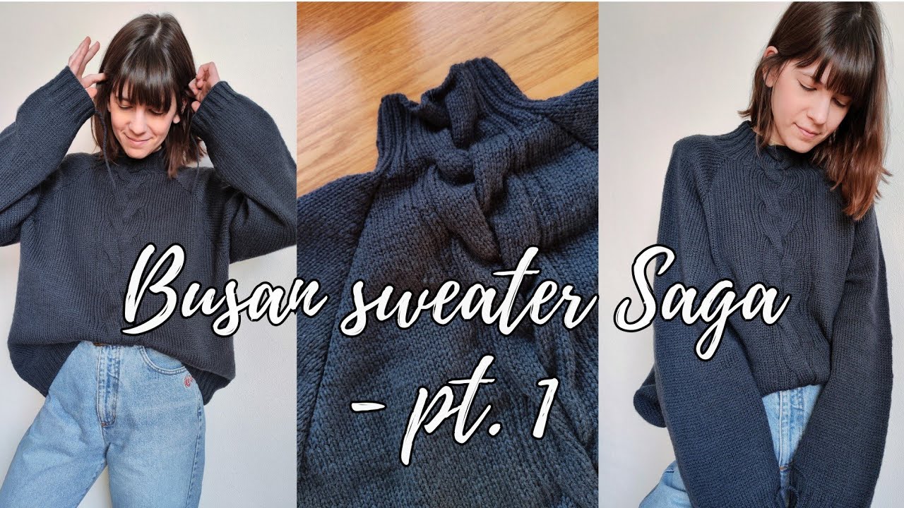My worst KNITTING FLOP so far - BUSAN SWEATER SAGA, pt. 1