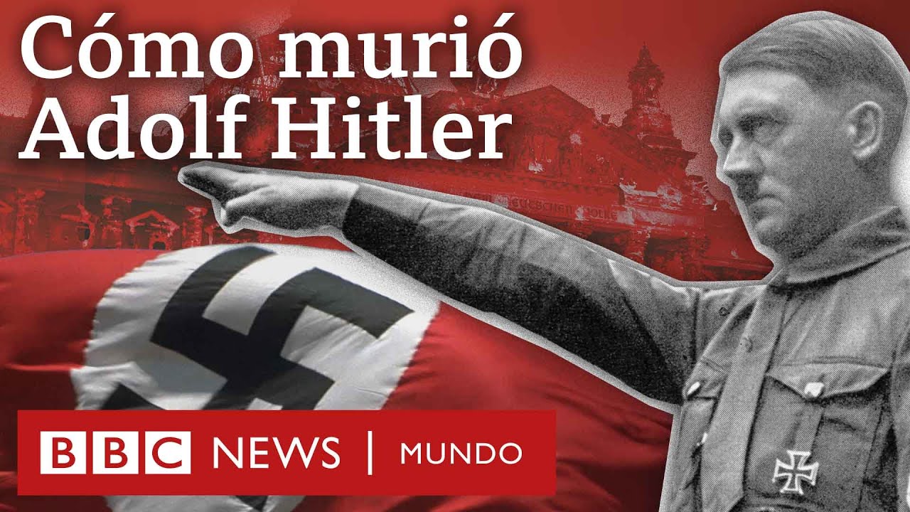 Cómo murió Hitler y qué pasó en sus últimas semanas de vida | BBC Mundo