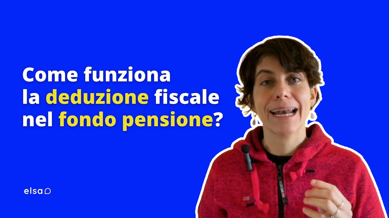Cos'è e come funziona la deduzione fiscale nel fondo pensione.