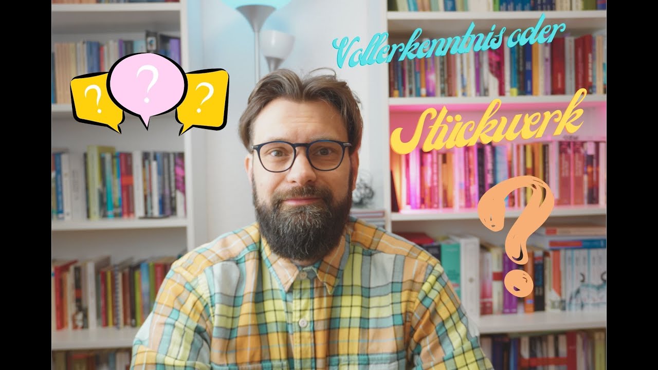 Vollerkenntnis oder doch alles bloß Stückwerk?