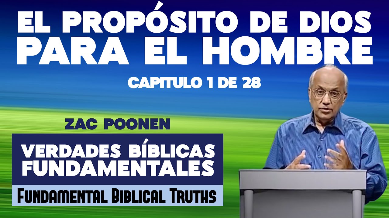 1. El Propósito de Dios para el hombre - Verdades Bíblicas Fundamentales. Zac Poonen