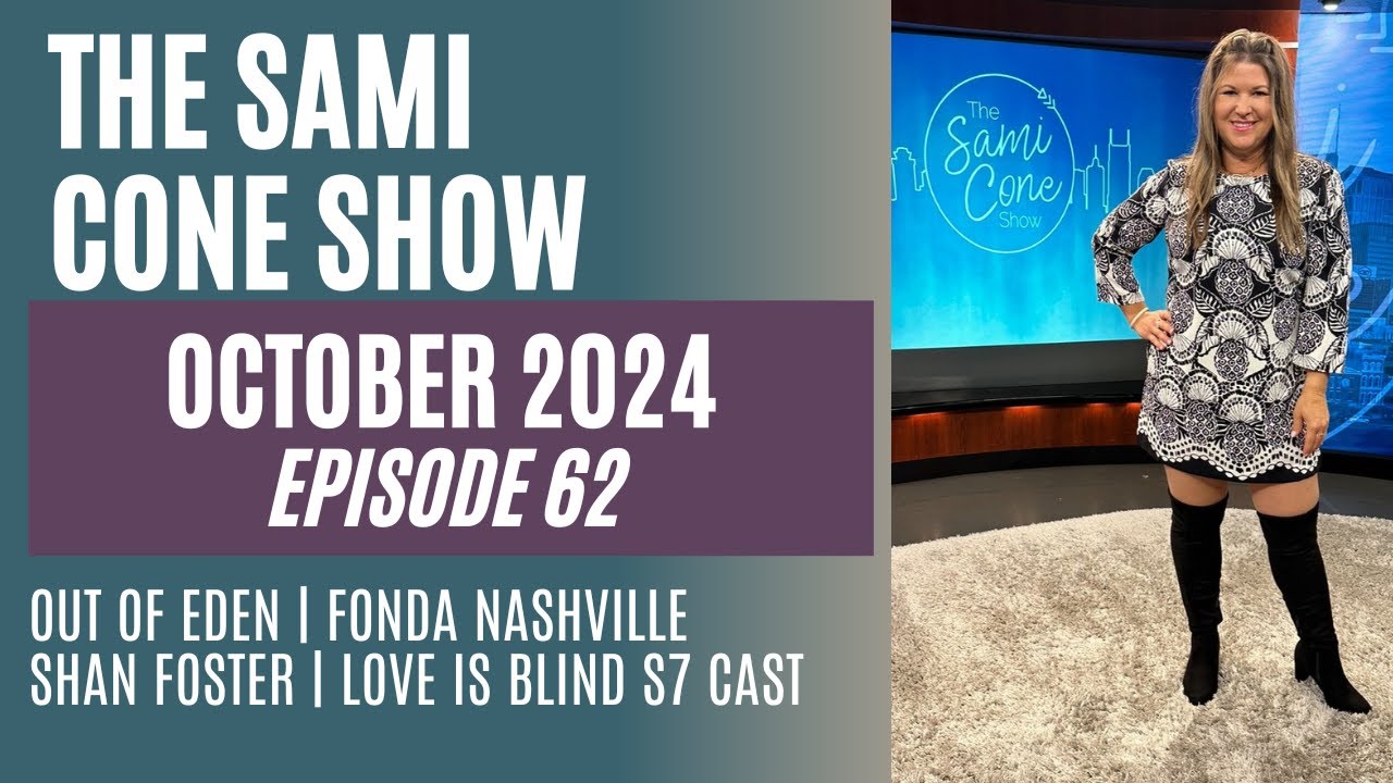 The Sami Cone Show Ep 62 October 2024: Love is Blind Cast, Out of Eden, Shan Foster, Fonda Nashville