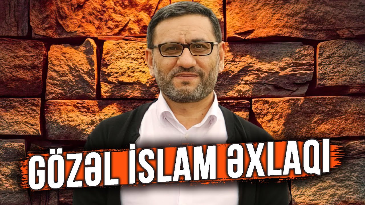 Gözəl İslam Əxlaqı | Gözəl Əxlaqlı olmanın yolları - Hacı Şahin - Əxlaq haqqında