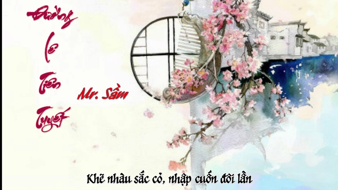 Đường Lê Tiên Tuyết - Mr.Sầm | 棠梨煎雪 - Mr.岑