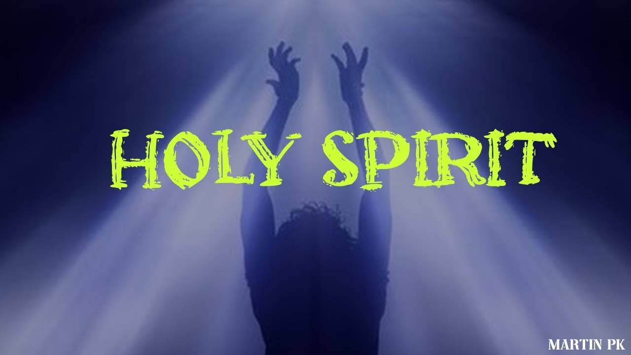HOLY SPIRIT -  MARTIN PK - Lyrics