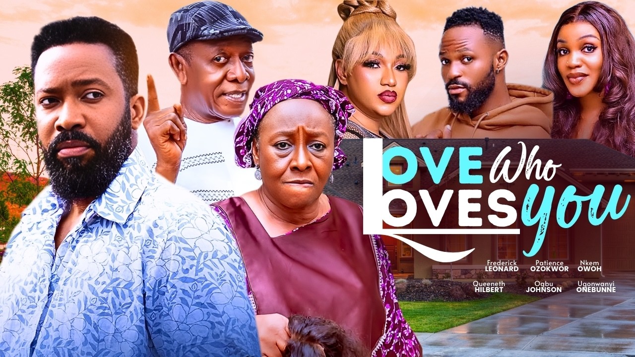 LOVE WHO LOVES YOU - 2026 NIGERIAN FILM - FREDERICK LEONARD, PATIENCE OZOKWOR, NKEM OWOH