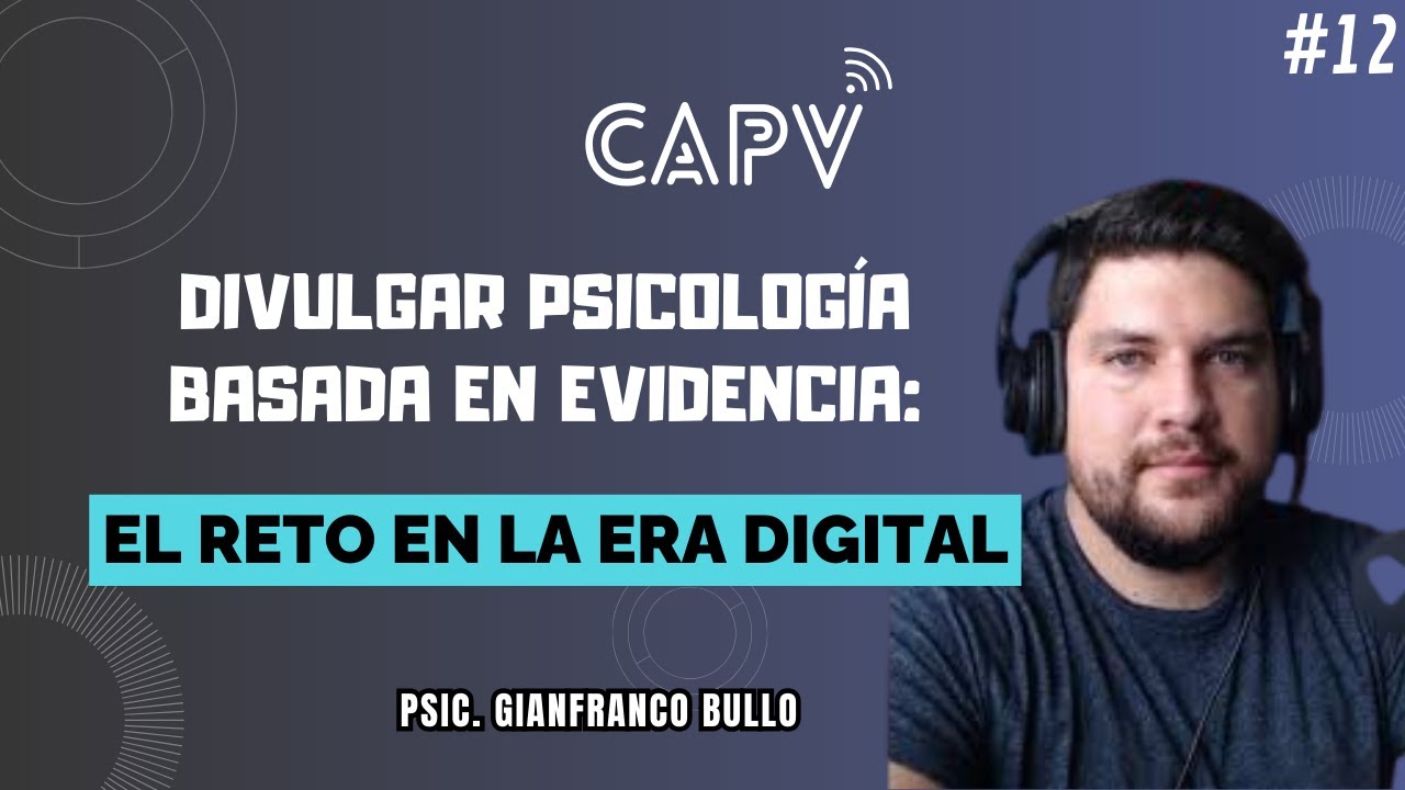Divulgar psicología basada en evidencia:el reto en la era digital|Psic. Gianfranco Bullo - CAPV🎥 #12
