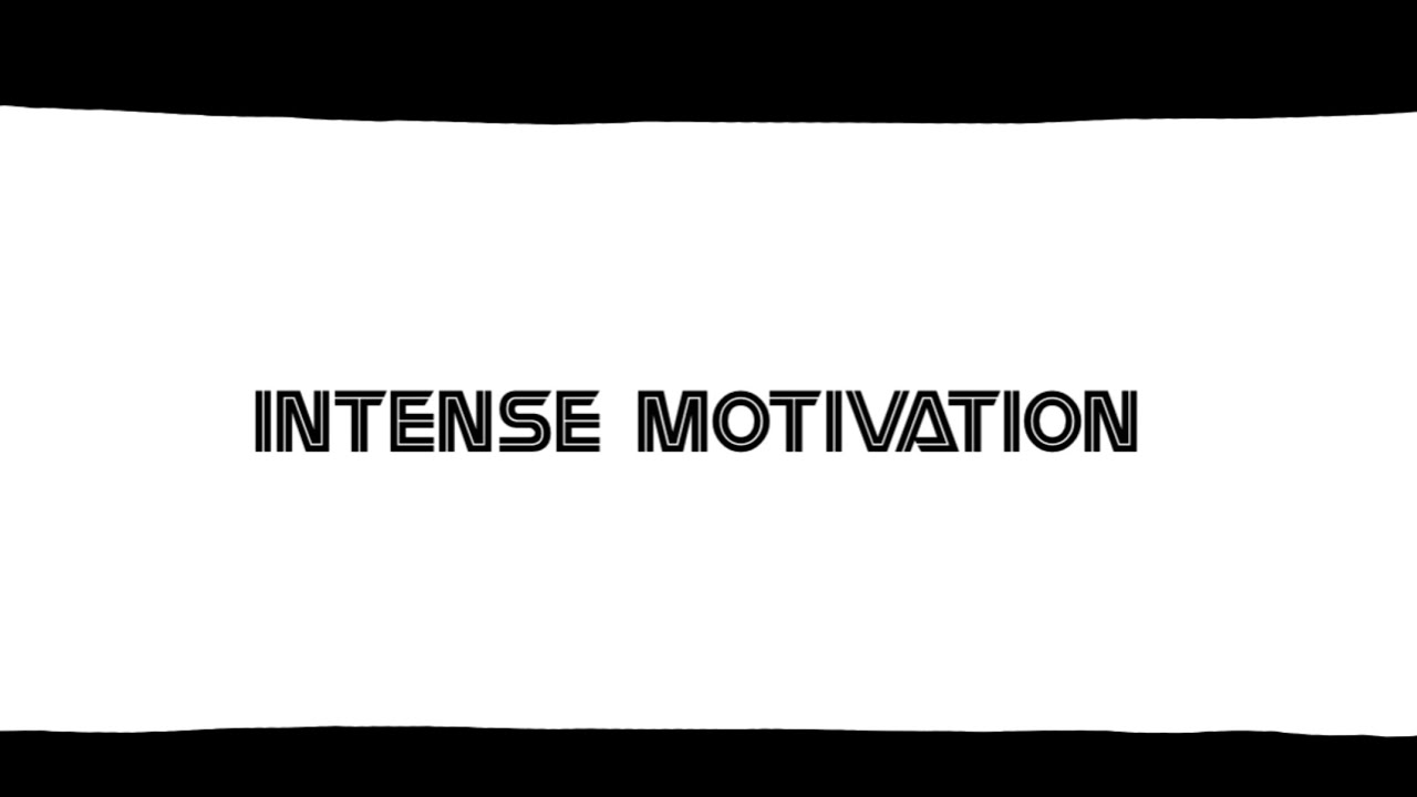 Intense Motivation
